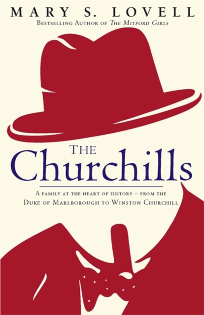 The Churchills : A Family at the Heart of History - from the Duke of Marlborough to Winston Churchill, Hardback Book