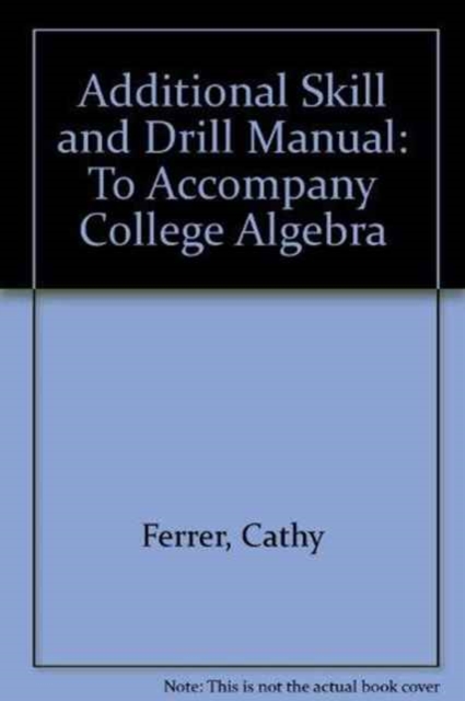 Additional Skill and Drill Manual : To Accompany College Algebra, Paperback Book
