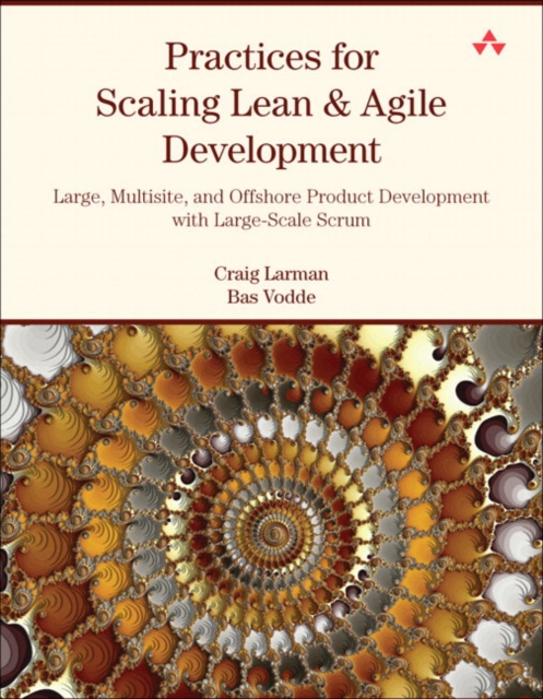 Practices for Scaling Lean & Agile Development : Large, Multisite, and Offshore Product Development with Large-Scale Scrum, Paperback / softback Book