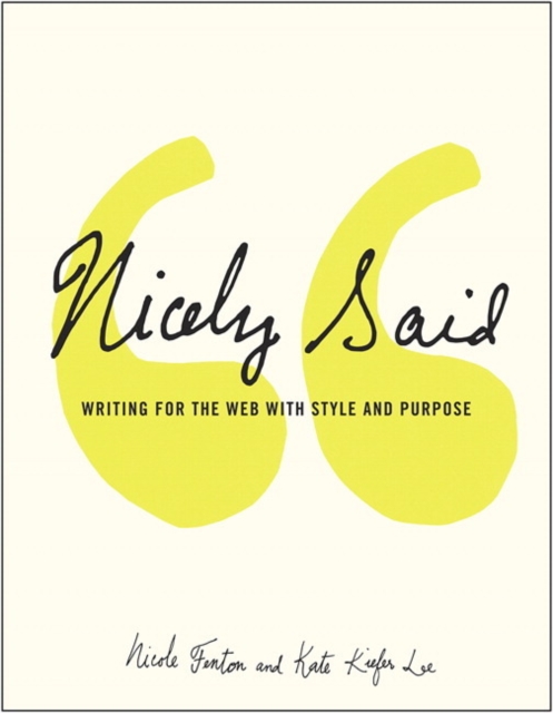 Nicely Said : Writing for the Web with Style and Purpose, Paperback / softback Book