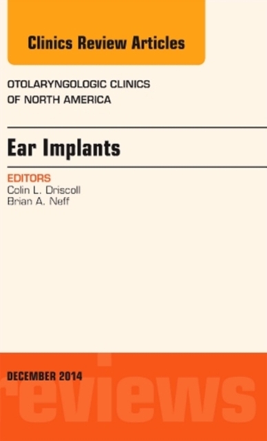 Ear Implants, An Issue of Otolaryngologic Clinics of North America : Volume 47-6, Hardback Book