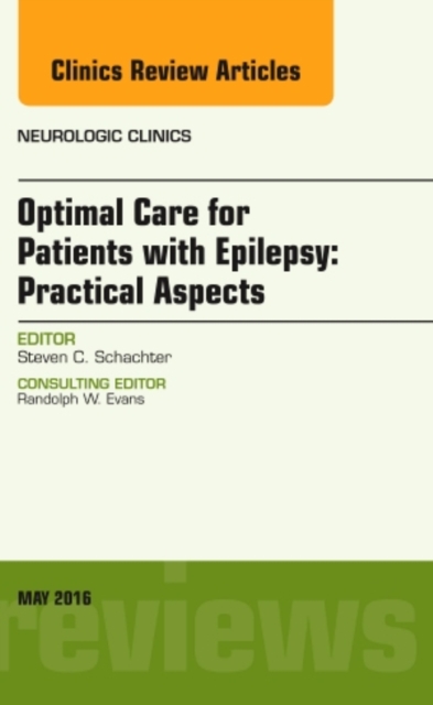 Optimal Care for Patients with Epilepsy: Practical Aspects, an Issue of Neurologic Clinics, Hardback Book