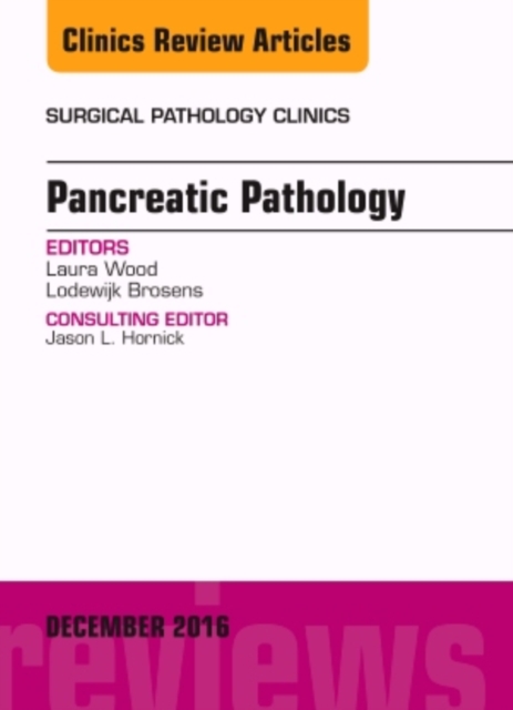 Pancreatic Pathology, An Issue of Surgical Pathology Clinics : Volume 9-4, Hardback Book