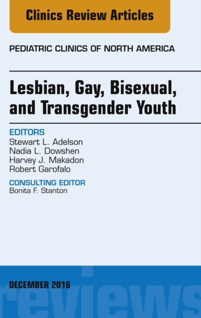 Lesbian, Gay, Bisexual, and Transgender Youth, An Issue of Pediatric Clinics of North America, EPUB eBook