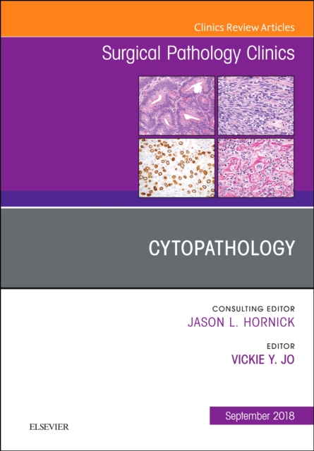 Cytopathology, An Issue of Surgical Pathology Clinics : Volume 11-3, Hardback Book