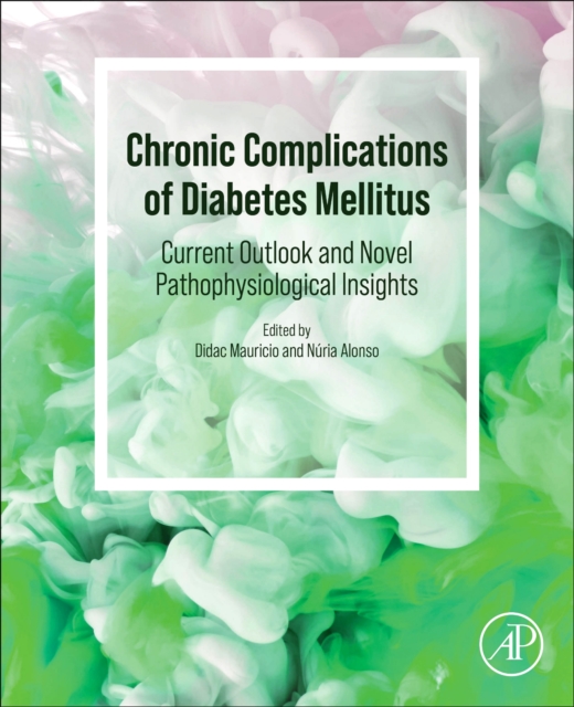 Chronic Complications of Diabetes Mellitus : Current Outlook and Novel Pathophysiological Insights, Paperback / softback Book
