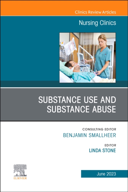 Substance Use/Substance Abuse, An Issue of Nursing Clinics : Volume 58-2, Hardback Book