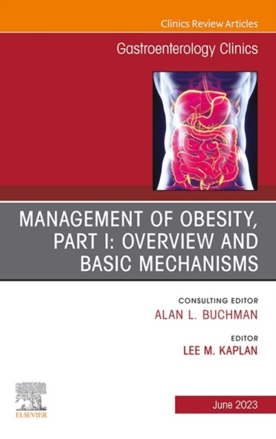 Management of Obesity, Part I: Overview and Basic Mechanisms, An Issue of Gastroenterology Clinics of North America, E-Book : Management of Obesity, Part I: Overview and Basic Mechanisms, An Issue of, EPUB eBook