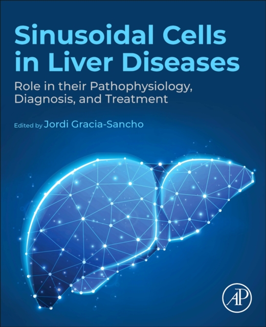 Sinusoidal Cells in Liver Diseases : Role in their Pathophysiology, Diagnosis, and Treatment, Paperback / softback Book