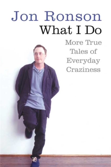 What I Do : More True Tales of Everyday Craziness, Paperback / softback Book