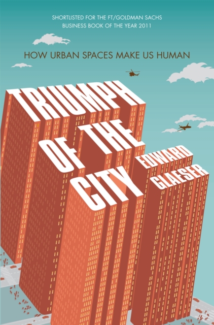 Triumph of the City : How Urban Spaces Make Us Human, Paperback / softback Book