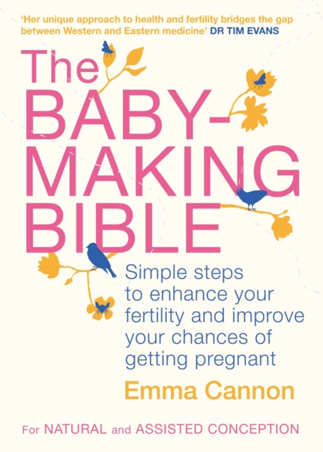 The Baby-Making Bible : Simple steps to enhance your fertility and improve your chances of getting pregnant, EPUB eBook