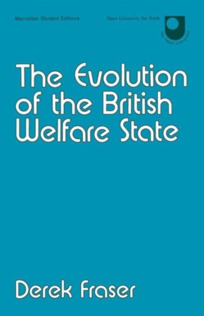 The Evolution of the British Welfare State : A History of Social Policy since the Industrial Revolution, Paperback / softback Book