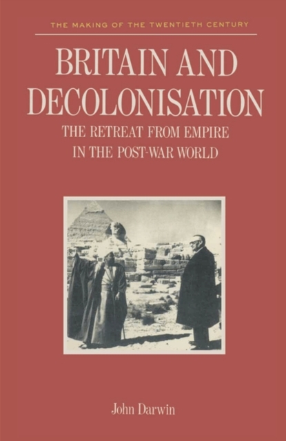 Britain and Decolonisation : The Retreat from Empire in the Post-War World, Paperback / softback Book