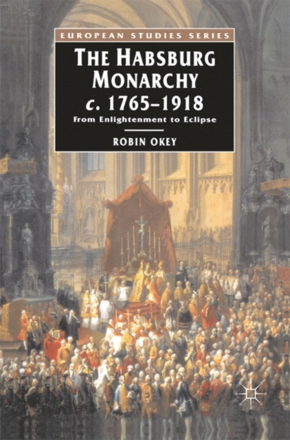 The Habsburg Monarchy c.1765-1918 : From Enlightenment to Eclipse, Hardback Book