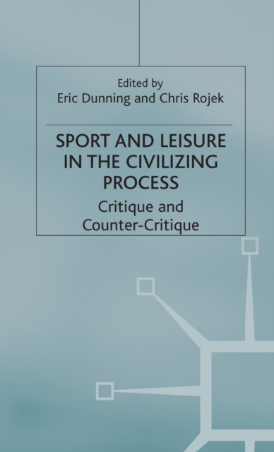 Sport and Leisure in the Civilizing Process : Critique and Counter-Critique, Hardback Book