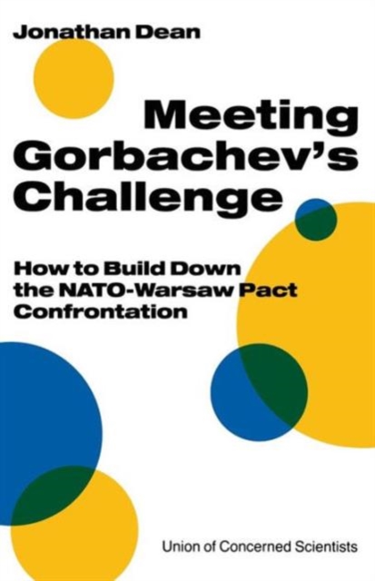 Meeting Gorbachev's Challenge : How to Build Down the NATO-Warsaw Pact Confrontation, Paperback / softback Book