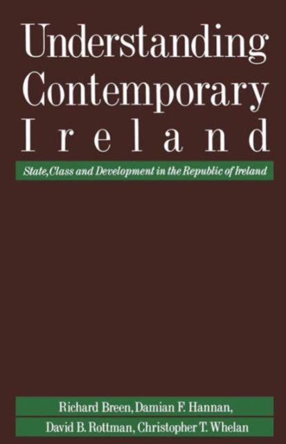 Understanding Contemporary Ireland : State, Class and Development in the Republic of Ireland, Paperback / softback Book