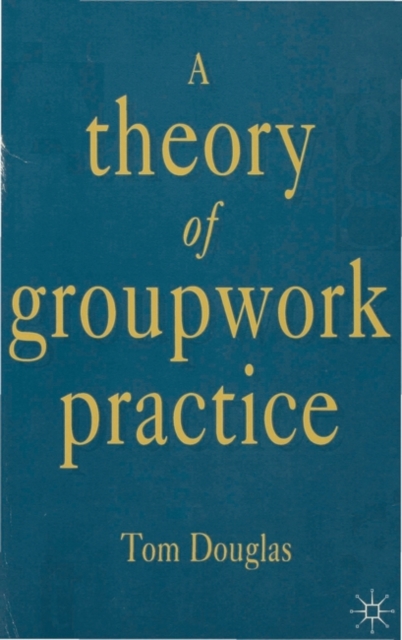 A Theory of Groupwork Practice, Paperback / softback Book