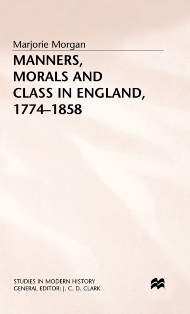 Manners, Morals and Class in England, 1774-1858, Hardback Book