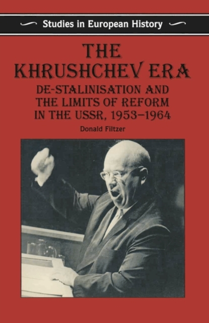 The Khrushchev Era : De-Stalinization and the Limits of Reform in the USSR 1953-64, Paperback / softback Book