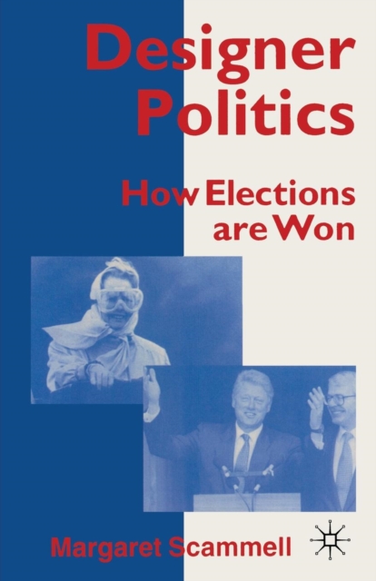 Designer Politics : How Elections Are Won, Paperback / softback Book