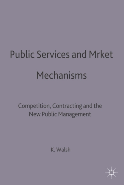 Public Services and Market Mechanisms : Competition, Contracting and the New Public Management, Paperback / softback Book