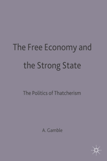 The Free Economy and the Strong State : The Politics of Thatcherism, Paperback / softback Book