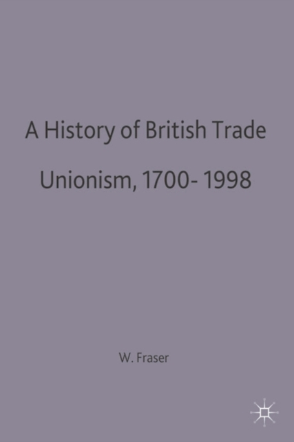 A History of British Trade Unionism 1700-1998, Hardback Book