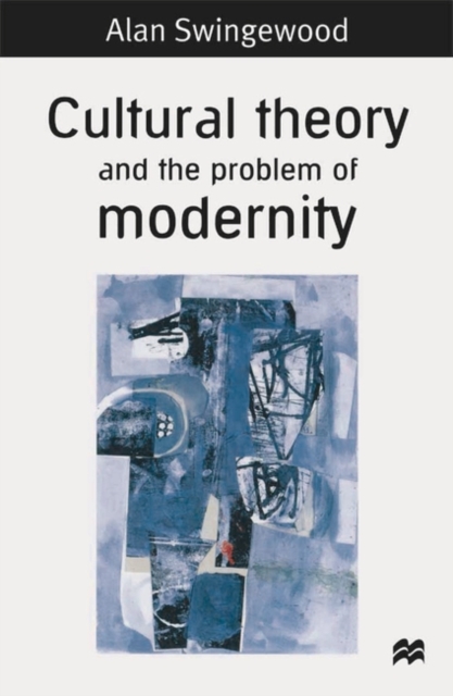 Cultural Theory and the Problem of Modernity, Hardback Book