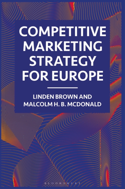 Competitive Marketing Strategy for Europe : Developing, Maintaining and Defending Competitive Advantage, Paperback / softback Book
