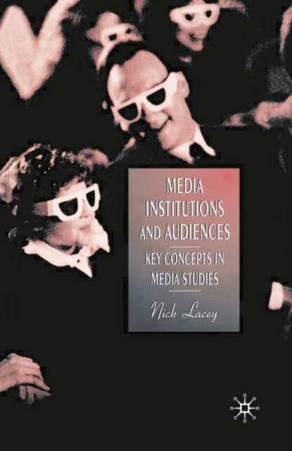 Media, Institutions and Audiences : Key Concepts in Media Studies, Hardback Book