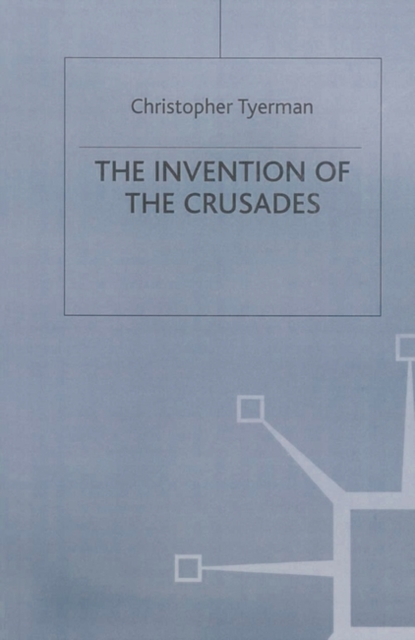 The Invention of the Crusades, Hardback Book
