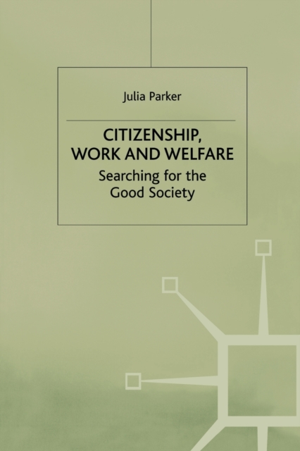 Citizenship, Work and Welfare : Searching for the Good Society, Paperback / softback Book