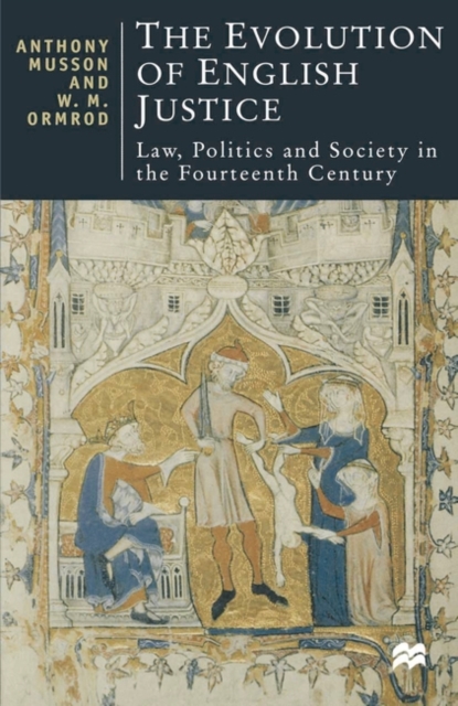 The Evolution of English Justice : Law, Politics and Society in the Fourteenth Century, Hardback Book