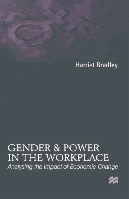 Gender and Power in the Workplace : Analysing the Impact of Economic Change, Paperback / softback Book