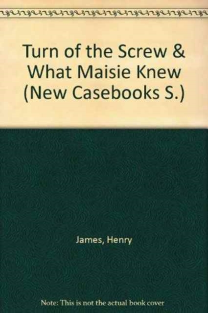 The Turn of the Screw and What Maisie Knew : Contemporary Critical Essays, Hardback Book