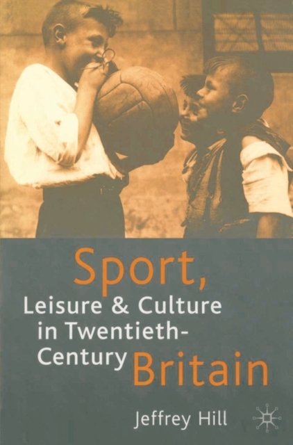 Sport, Leisure and Culture in Twentieth-Century Britain, Hardback Book