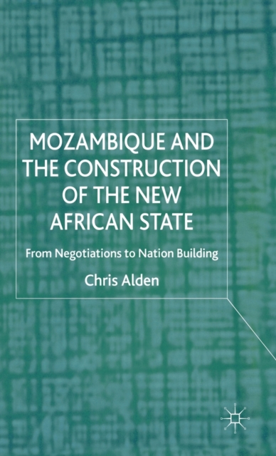 Mozambique and the Construction of the New African State : From Negotiations to Nation Building, Hardback Book