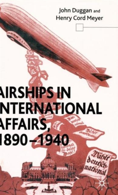 Airships in International Affairs 1890 - 1940, Hardback Book