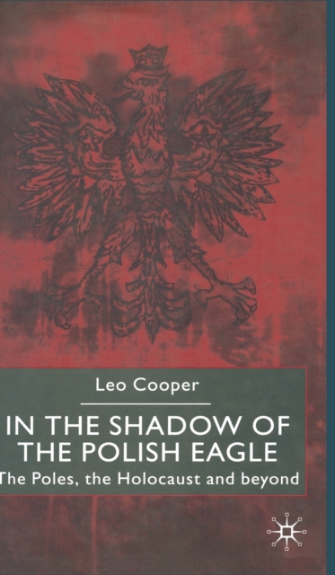 In the Shadow of the Polish Eagle : The Poles, the Holocaust and Beyond, Hardback Book