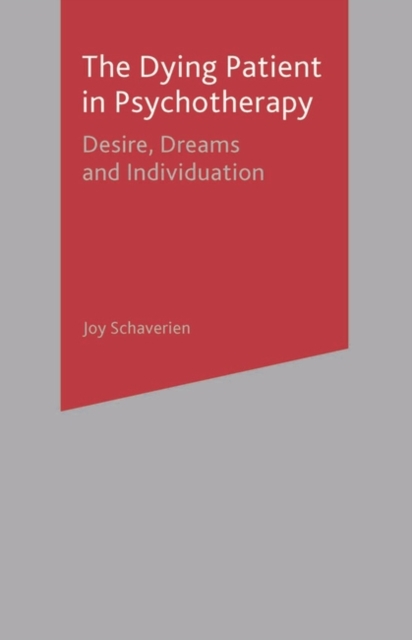 The Dying Patient in Psychotherapy : Desire, Dreams and Individuation, Paperback / softback Book