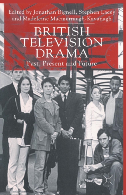 British Television Drama : Past, Present and Future, Paperback / softback Book