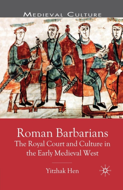 Roman Barbarians : The Royal Court and Culture in the Early Medieval West, Paperback / softback Book