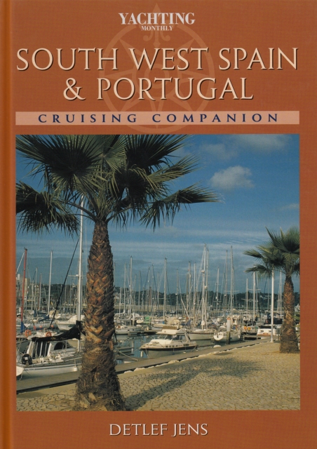 South West Spain & Portugal Cruising Companion : A Yachtsman's Pilot and Cruising Guide to the Ports and Harbours from Bayona to Gibraltar, Hardback Book