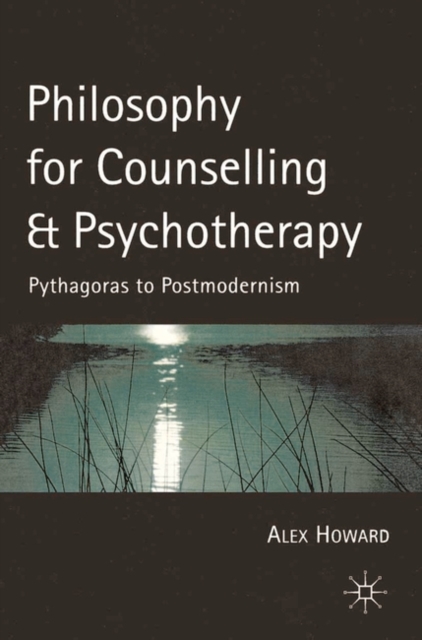 Philosophy for Counselling and Psychotherapy : Pythagoras to Postmodernism, Hardback Book