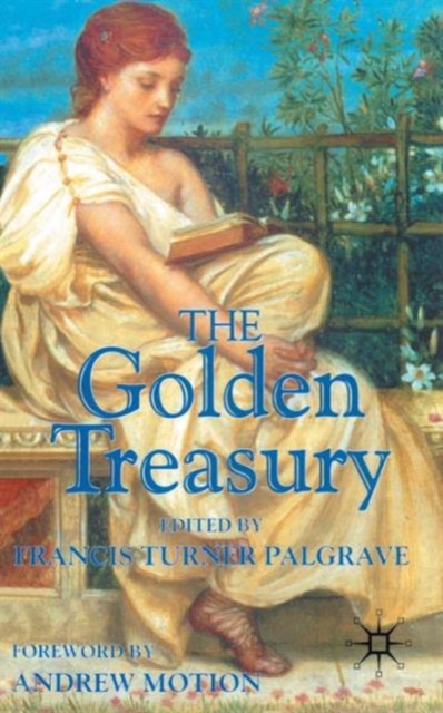The Golden Treasury : Of the Best Songs and Lyrical Poems in the English Language, Paperback / softback Book