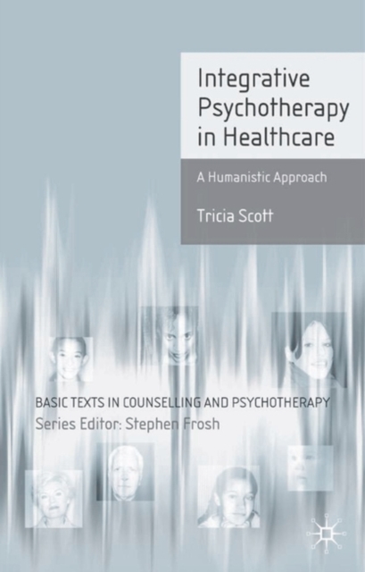 Integrative Psychotherapy in Healthcare : A Humanistic Approach, Paperback / softback Book