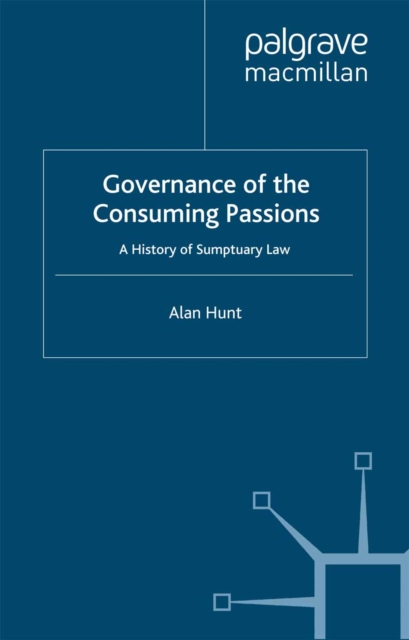 Governance of Cons Passion : A History of Sumptuary Law, PDF eBook