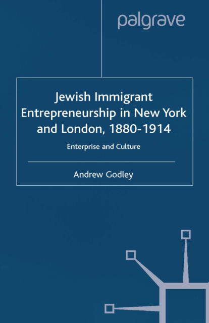 Jewish Immigrant Entrepreneurship in New York and London 1880-1914 : Enterprise and Culture, PDF eBook